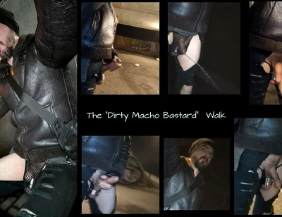 The Dirty Macho Bastard Walk